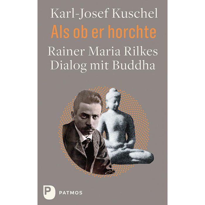 Titelbild: Karl-Josef Kuschel: Als ob er horchte. Rainer Maria Rilkes Dialog mit Buddha